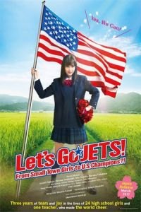 Let's Go, JETS! From Small Town Girls to U.S. Champions?! (Chiadan: Joshi kousei ga chiadansu de zenbei seihashichatta honto no hanashi)